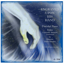 Load image into Gallery viewer, AUDIO Music CD-Engraved Upon His Hand Peaceful Piano Solos by Suzanne Davis Harden