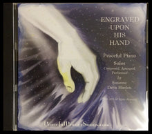 Load image into Gallery viewer, AUDIO Music CD-Engraved Upon His Hand Peaceful Piano Solos by Suzanne Davis Harden