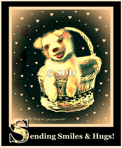 Little dog in a basket, warm golden tones, cute message, “Sending smiles and hugs…” a digital download card to be shared via text or email, not intended for social media to protect the intellectual property rights of the artist and the originality and preserve the creative integrity of the artwork.