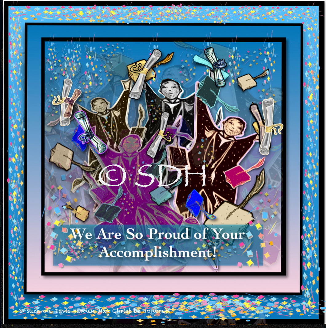 Digital Download We Are So Proud Of Your Accomplishment Graduation Card~by Suzanne Davis Harden