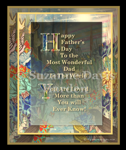 Happy Father’s Day to the Most Wonderful Day In The World! You Are Loved More Than You Will Ever Know! Digital Download Card.