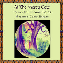 Load image into Gallery viewer, AUDIO Music CD- &quot;At The Mercy Gate Peaceful Piano Solos&quot; by Suzanne Davis Harden
